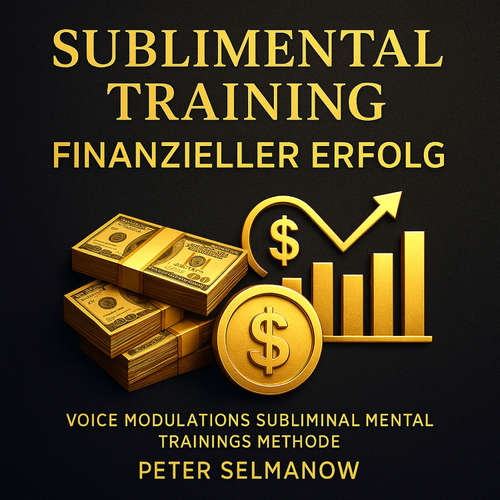 Hoerbuch Sublimental Training - Finanzieller Erfolg - Peter Selmanow - Alain Streicher