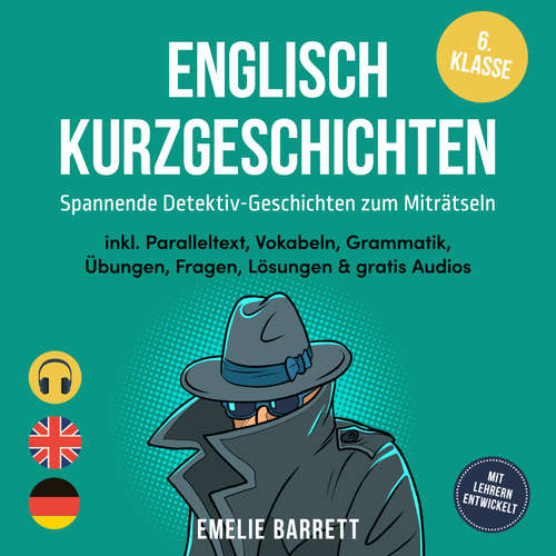 Hoerbuch Englisch Kurzgeschichten 6. Klasse - Spannende Detektiv-Geschichten zum Miträtseln - inkl. Paralleltext, Vokabeln, Grammatik, Übungen, Fragen, Lösungen & gratis Audios - mit Lehrern entwickelt - Emelie Barrett - Louisa Klein