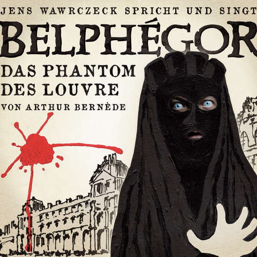 Hoerbuch Belphegor - Arthur Bernède - Jens Wawrczeck