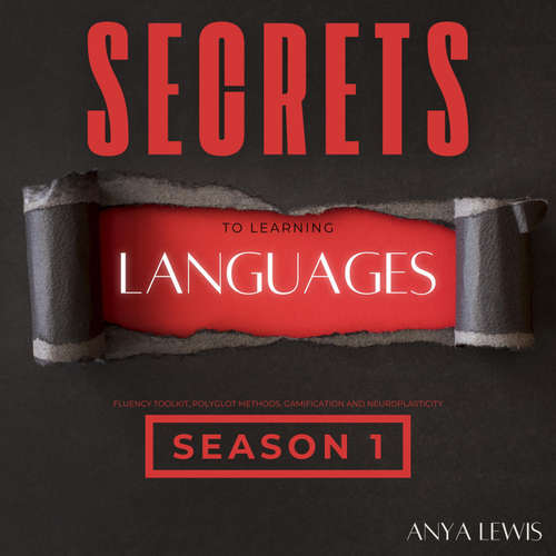 Audiobook Secrets to Learning Languages - Season 1 - Anya Lewis - Anya Lewis