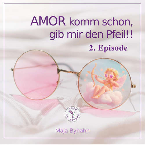 Hoerbuch AMOR komm schon, gib mir den Pfeil! 2. Episode - Maja Byhahn - Maja Byhahn