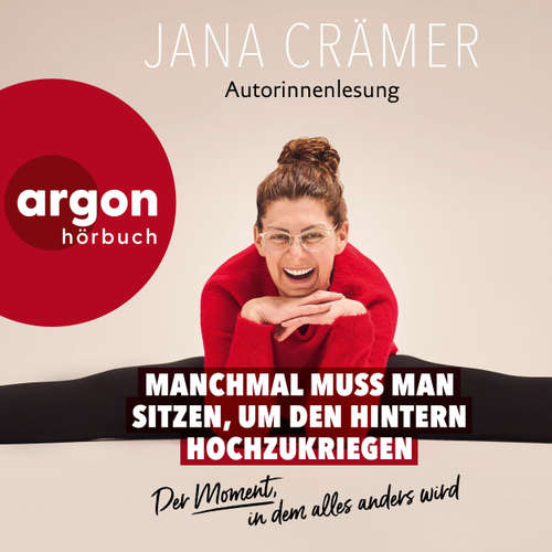 Hoerbuch Manchmal muss man sitzen, um den Hintern hochzukriegen - Der Moment, in dem alles wird (Autorisierte Lesefassung) - Jana Crämer - Jana Crämer