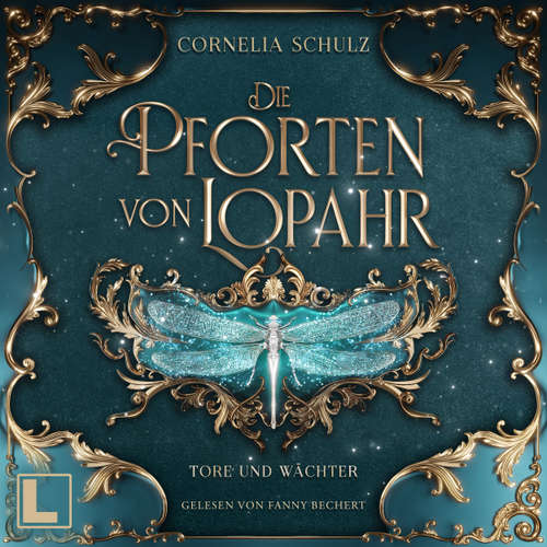 Hoerbuch Tore und Wächter - Die Pforten von Lopahr, Band 1 - Cornelia Schulz - Fanny Bechert