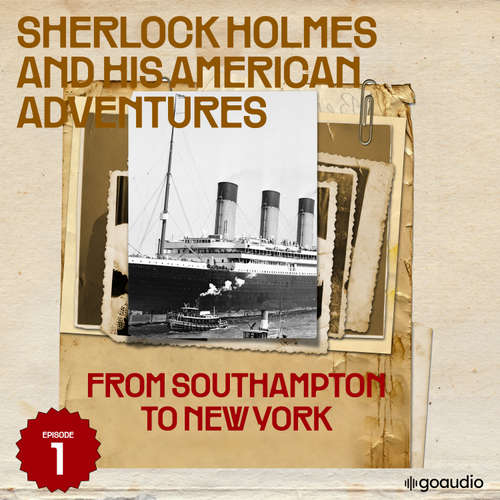 Audiobook From Southampton to New York (Sherlock Holmes and His American Adventures, Episode 1) - Sir Arthur Conan Doyle - James Kensington