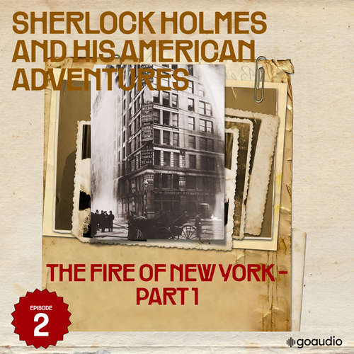 Audiobook The Fire of New York - Part 1 (Sherlock Holmes and His American Adventures, Episode 2) - Sir Arthur Conan Doyle - James Kensington
