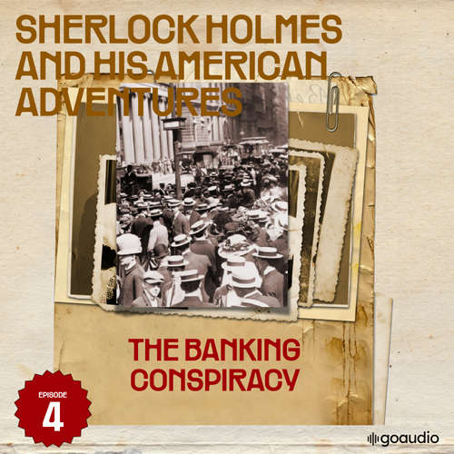 Audiobook The Banking Conspiracy (Sherlock Holmes and His American Adventures, Episode 4) - Sir Arthur Conan Doyle - James Kensington