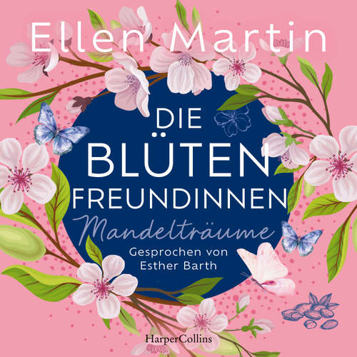 Hoerbuch Die Blütenfreundinnen – Mandelträume - Ellen Martin - Esther Barth