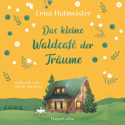 Hoerbuch Das kleine Waldcafé der Träume - Lena Hofmeister - Heidi Jürgens