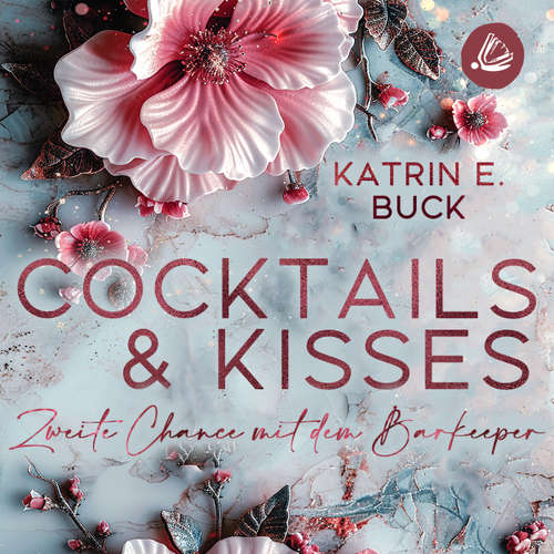 Hoerbuch Cocktails & Kisses: Zweite Chance mit dem Barkeeper - Katrin Emilia Buck - Annika Rotvogel