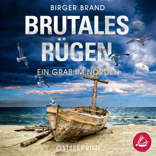 Hoerbuch Brutales Rügen – Ein Grab im Norden: Ostseekrimi Küstenkrimi (Lydia Westphal 13) - Birger Brand - Martin Wilbers