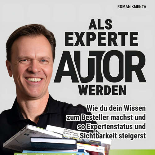 Hoerbuch Als Experte Autor werden - Roman Kmenta - Roman Kmenta