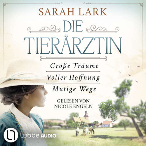 Hoerbuch Die Tierärztin - Die komplette Saga - Tierärztin-Saga - Große Träume / Voller Hoffnung / Mutige Wege, Teil 1-3 - Sarah Lark - Nicole Engeln