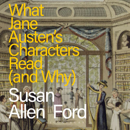 Audiobook What Jane Austen's Characters Read (and Why) - Susan Allen Ford - Jenny Dunbar
