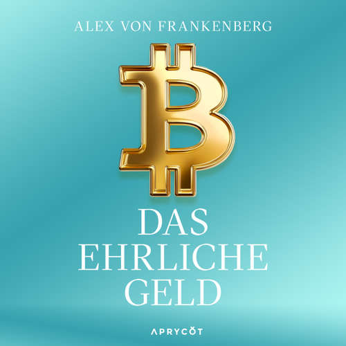 Hoerbuch Bitcoin – Das ehrliche Geld - Alex von Frankenberg - Florian Clyde