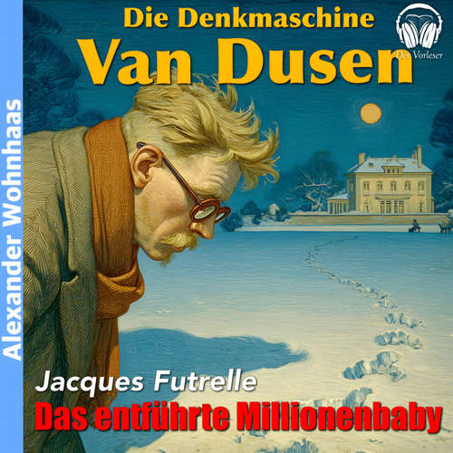 Hoerbuch Van Dusen die Denkmaschine - Das entführte Millionenbaby - Jacques Futrelle - Alexander Wohnhaas