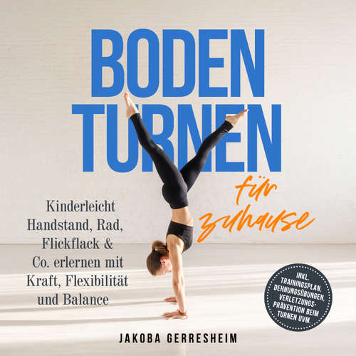 Hoerbuch Bodenturnen für zuhause: Kinderleicht Handstand, Rad, Flickflack & Co. erlernen mit Kraft, Flexibilität und Balance - inkl. Trainingsplan, Dehnungsübungen, Verletzungs-Prävention beim Turnen uvm. - Jakoba Gerresheim - Louisa Klein