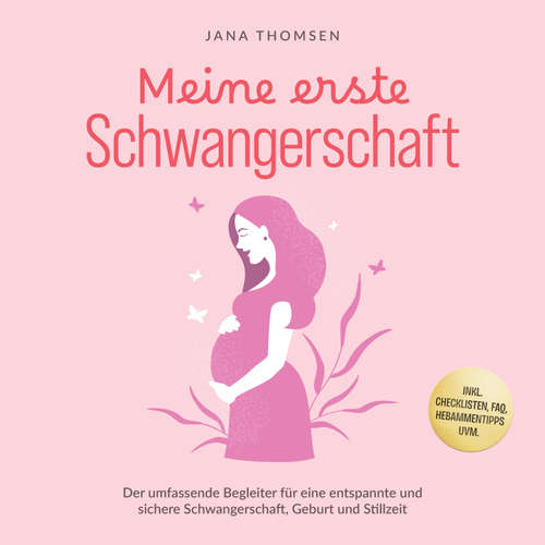 Hoerbuch Meine erste Schwangerschaft: Der umfassende Begleiter für eine entspannte und sichere Schwangerschaft, Geburt und Stillzeit - inkl. Checklisten, FAQ, Hebammentipps uvm. - Jana Thomsen - Louisa Klein