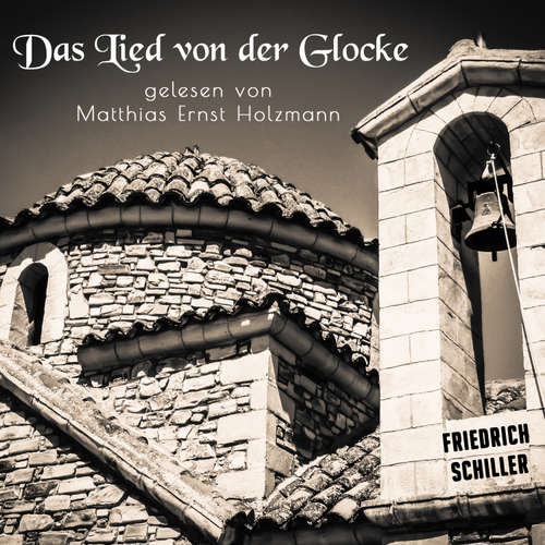 Hoerbuch Das Lied von der Glocke - Friedrich Schiller - Matthias Ernst Holzmann