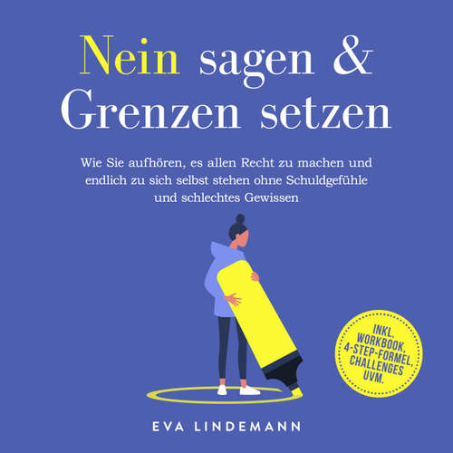 Hoerbuch Nein sagen und Grenzen setzen: Wie Sie aufhören, es allen Recht zu machen und endlich zu sich selbst stehen ohne Schuldgefühle und schlechtes Gewissen - inkl. Workbook, 4-Step-Formel, Challenges uvm. - Eva Lindemann - Louisa Klein