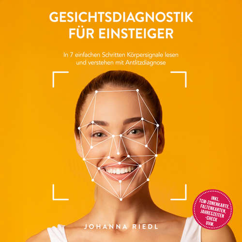 Hoerbuch Gesichtsdiagnostik für Einsteiger: In 7 einfachen Schritten Körpersignale lesen und verstehen mit Antlitzdiagnose - inkl. TCM-Zonenkarte, Faltenkarten, Jahreszeiten-Check uvm. - Johanna Riedl - Louisa Klein