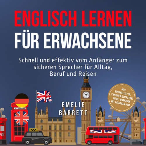 Hoerbuch Englisch lernen für Erwachsene: Schnell und effektiv vom Anfänger zum sicheren Sprecher für Alltag, Beruf und Reisen - inkl. Vokabellisten, 2 Wochen Quickstart Guide, Workbook mit Lösungen uvm. - Emelie Barrett - Louisa Klein