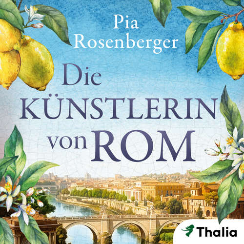 Hoerbuch Die Künstlerin von Rom - Pia Rosenberger - Tanja Fornaro