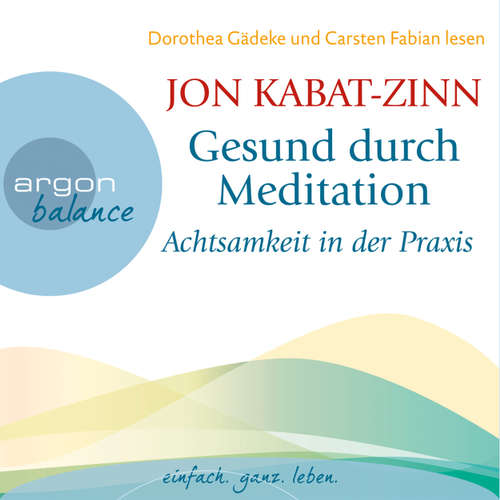 Hoerbuch Gesund durch Meditation - Achtsamkeit in der Praxis - Jon Kabat-Zinn - Dorothea Gädeke Hoerbuch Gesund durch Meditation - Achtsamkeit in der Praxis - Jon Kabat-Zinn - Dorothea Gädeke