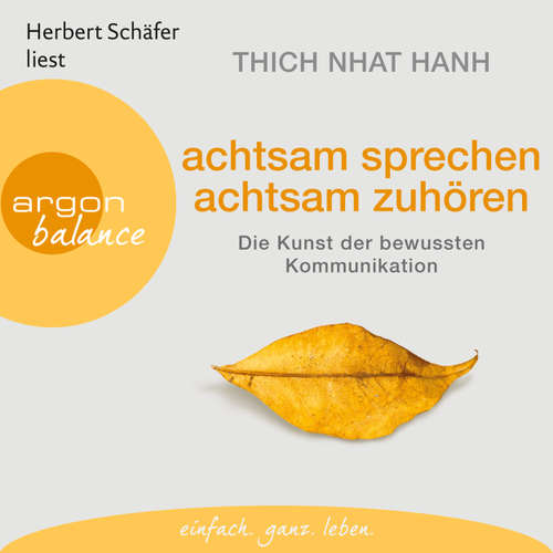Hoerbuch Achtsam sprechen, achtsam zuhören - Die Kunst der bewussten Kommunikation - Thich Nhat Hanh - Herbert Schäfer Hoerbuch Achtsam sprechen, achtsam zuhören - Die Kunst der bewussten Kommunikation - Thich Nhat Hanh - Herbert Schäfer