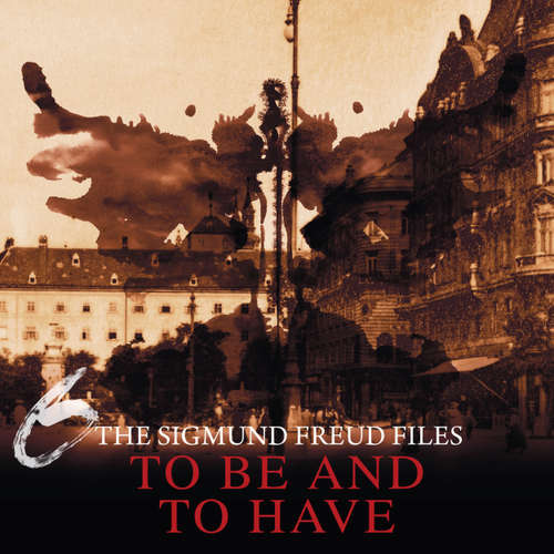 Audiobook A Historical Psycho Thriller Series - The Sigmund Freud Files, Episode 6: To Be and To Have - Heiko Martens - David Rintoul
