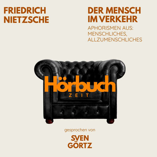 Hoerbuch Der Mensch im Verkehr. Aphorismen aus: Menschliches, Allzumenschliches. - Hörbuchzeit - Sven Görtz