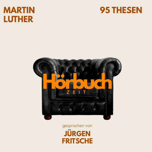 Hoerbuch 95 Thesen des Theologen Dr. Martin Luther. - Hörbuchzeit - Jürgen Fritsche
