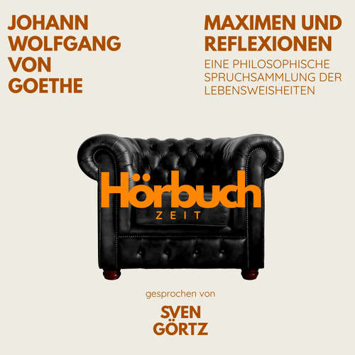Hoerbuch Maximen und Reflexionen. Eine philosophische Spruchsammlung der Lebensweisheiten. - Hörbuchzeit - Sven Görtz