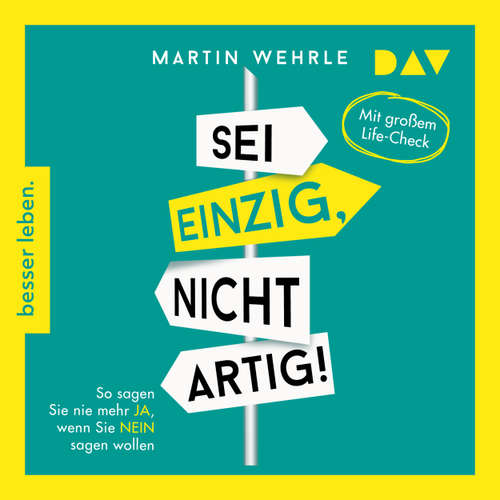 Hoerbuch Sei einzig, nicht artig! So sagen Sie nie mehr Ja, wenn Sie Nein sagen wollen - Mit großem Life-Check - Martin Wehrle - Helge Heynold