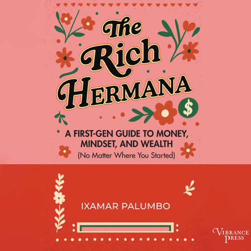 Audiobook The Rich Hermana - A First-Gen Guide to Money, Mindset, and Wealth (No Matter Where You Started) (Unabridged) - Ixamar Palumbo - Sion Dayson