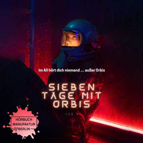 Hoerbuch Sieben Tage mit Orbis, Band 3: Tag 3 - Anna Scheinfrei - Dominic Kolb
