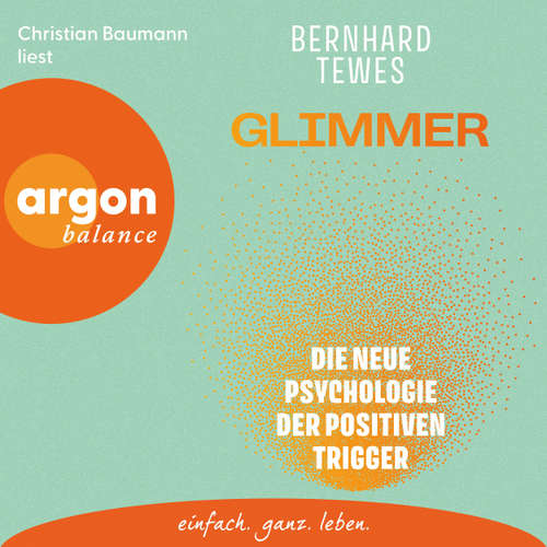 Hoerbuch Glimmer - Die neue Psychologie der positiven Trigger - Bernhard Tewes - Christian Baumann