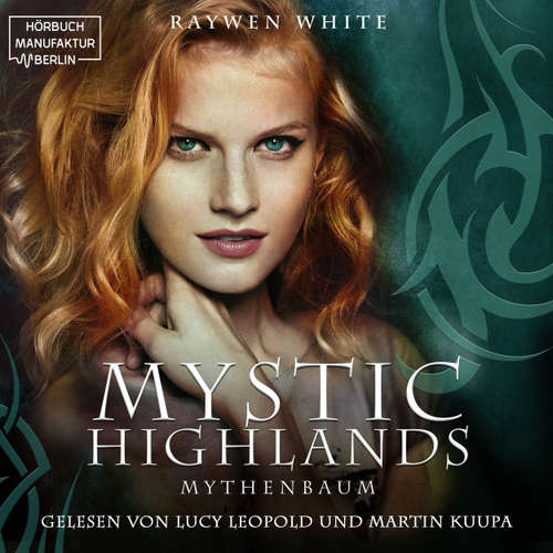 Hoerbuch Mythenbaum - Mystic Highlands, Band 3 - Raywen White - Lilith Wunder