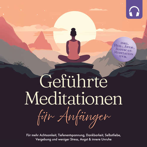 Hoerbuch Geführte Meditationen für Anfänger: Für mehr Achtsamkeit, Tiefenentspannung, Dankbarkeit, Selbstliebe, Vergebung und weniger Stress, Angst & innere Unruhe -inkl. Heil-, Atem-, Bodyscan-Meditation uvm - Paulina Tenko - Anissa Wahlig
