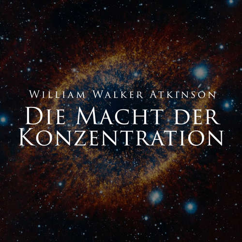 Hoerbuch Die Macht der Konzentration - William Walker Atkinson - Herbert Schäfer