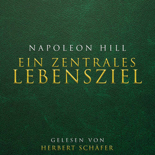 Hoerbuch Ein zentrales Lebensziel - Napoleon Hill - Herbert Schäfer