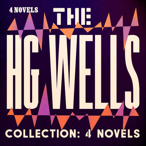 Audiobook The HG Wells Collection: 4 Novels - H.G. Wells - Malk Williams