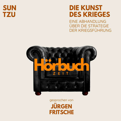 Hoerbuch Die Kunst des Krieges. Eine Abhandlung über die Strategie der Kriegsführung. - Hörbuchzeit - Jürgen Fritsche