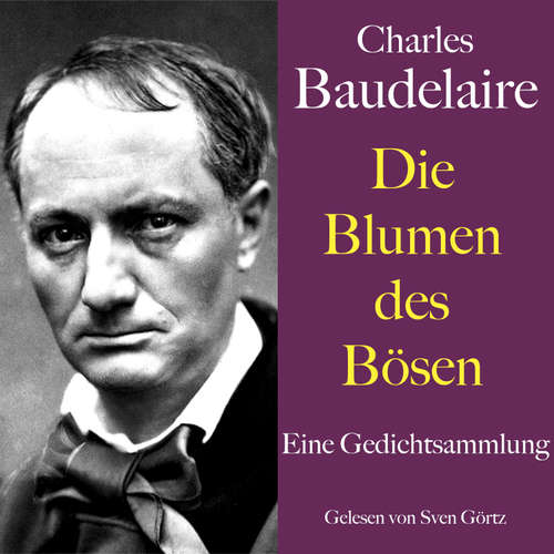 Hoerbuch Charles Baudelaire: Die Blumen des Bösen - Charles Baudelaire - Sven Görtz