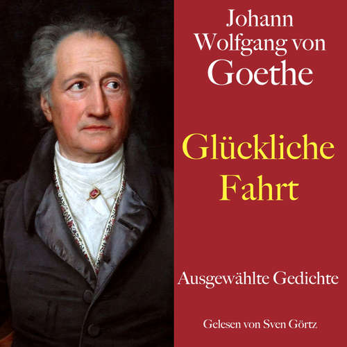 Hoerbuch Johann Wolfgang von Goethe: Glückliche Fahrt - Johann Wolfgang von Goethe - Sven Görtz