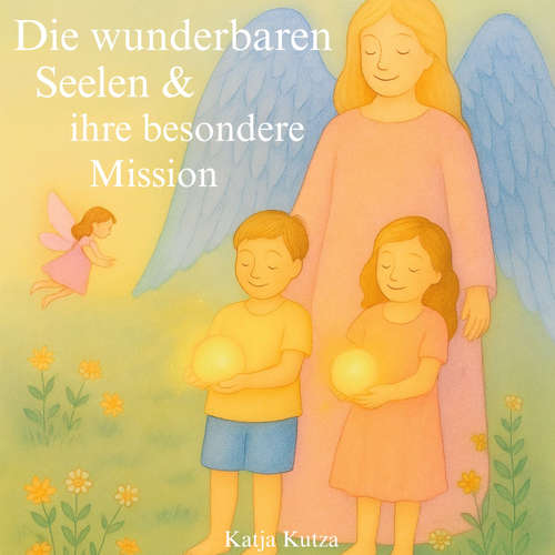 Hoerbuch Die wunderbaren Seelen & ihre besondere Mission - Katja Kutza - Christine Kofler