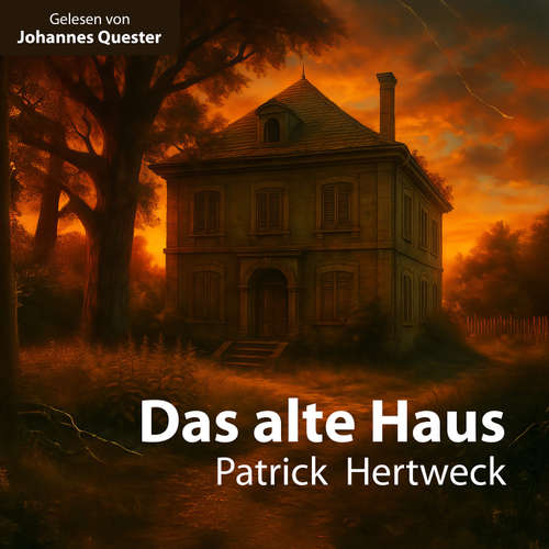 Hoerbuch Das alte Haus - Patrick Hertweck - Johannes Quester
