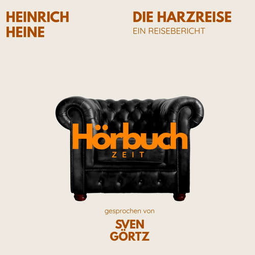 Hoerbuch Die Harzreise. Ein Reisebericht. - Hörbuchzeit - Sven Görtz