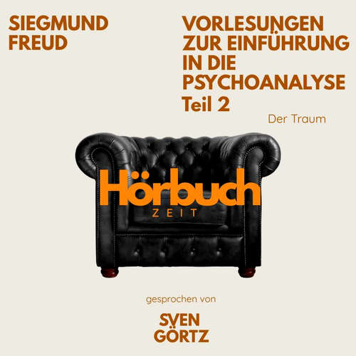 Hoerbuch Vorlesungen zur Einführung in die Psychoanalyse. Teil 2: Der Traum. - Hörbuchzeit - Sven Görtz