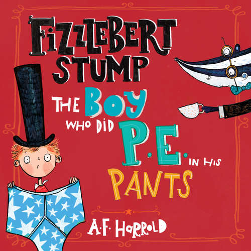 Audiobook Fizzlebert Stump: The Boy Who Did P.E. in his Pants - A.F. Harrold - Joe Jameson