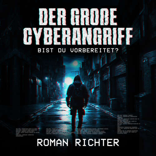 Hoerbuch Der große Cyberangriff: Bist du vorbereitet? - Roman Richter - Pierre Huber
